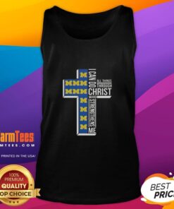 Awesome I Can Do All Things Through Christ Who Strengthens Me Michigan Wolverines football cross tank top design.