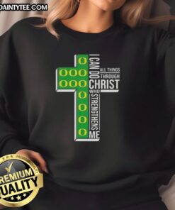 Awesome Oregon Ducks football sweatshirt featuring 'I Can Do All Things Through Christ Who Strengthens Me' design.