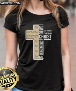 Awesome I Can Do All Things Through Christ Who Strengthens Me Purdue Boilermakers football cross ladies tee design.