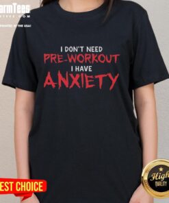 Awesome I Don't Need Pre-Workout, I Have Anxiety Ladies Tee - stylish graphic tee for fitness enthusiasts with humor.