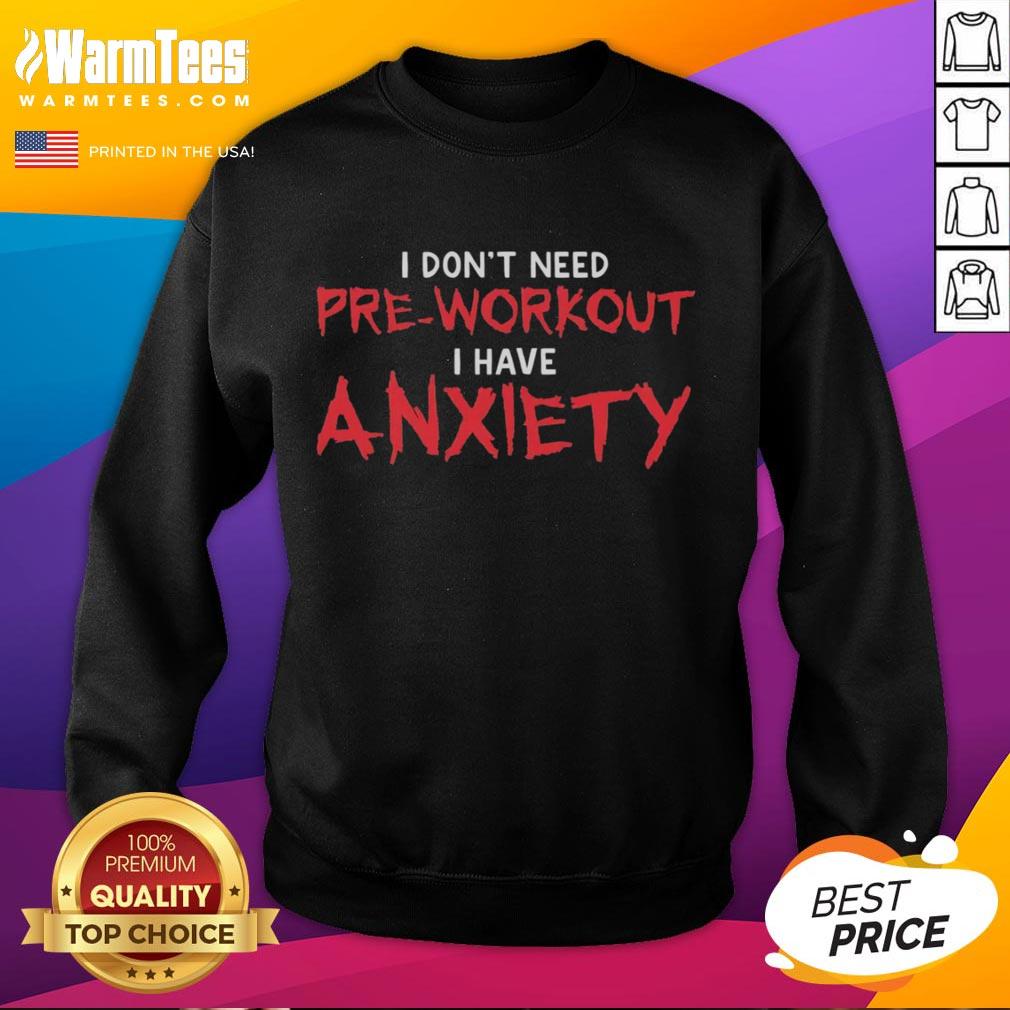 awesome-i-dont-need-pre-workout-i-have-anxiety-sweatshirt Alt Text: Awesome I Don't Need Pre Workout I Have Anxiety Sweatshirt displayed on a hanger, showcasing its unique design and style.