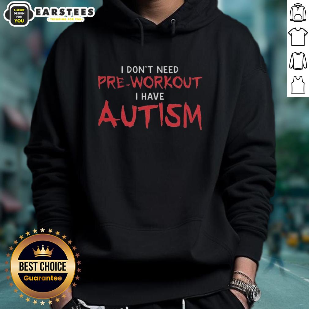 awesome-i-dont-need-pre-workout-i-have-autism-hoodie Awesome hoodie reading 'I Don't Need Pre-Workout, I Have Autism' promoting autism awareness and empowerment.