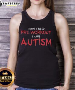 Awesome I Don't Need Pre-Workout I Have Autism Tank Top design showcasing a bold and empowering message for autism awareness.
