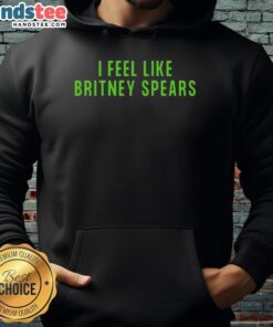 Awesome I Feel Like Britney Spears hoodie in black with vibrant graphics, perfect for fans of pop culture fashion.