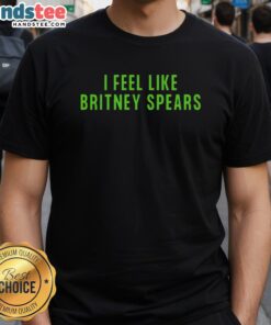 Awesome I Feel Like Britney Spears T-Shirt in vibrant colors, featuring a fun graphic design, perfect for fans.