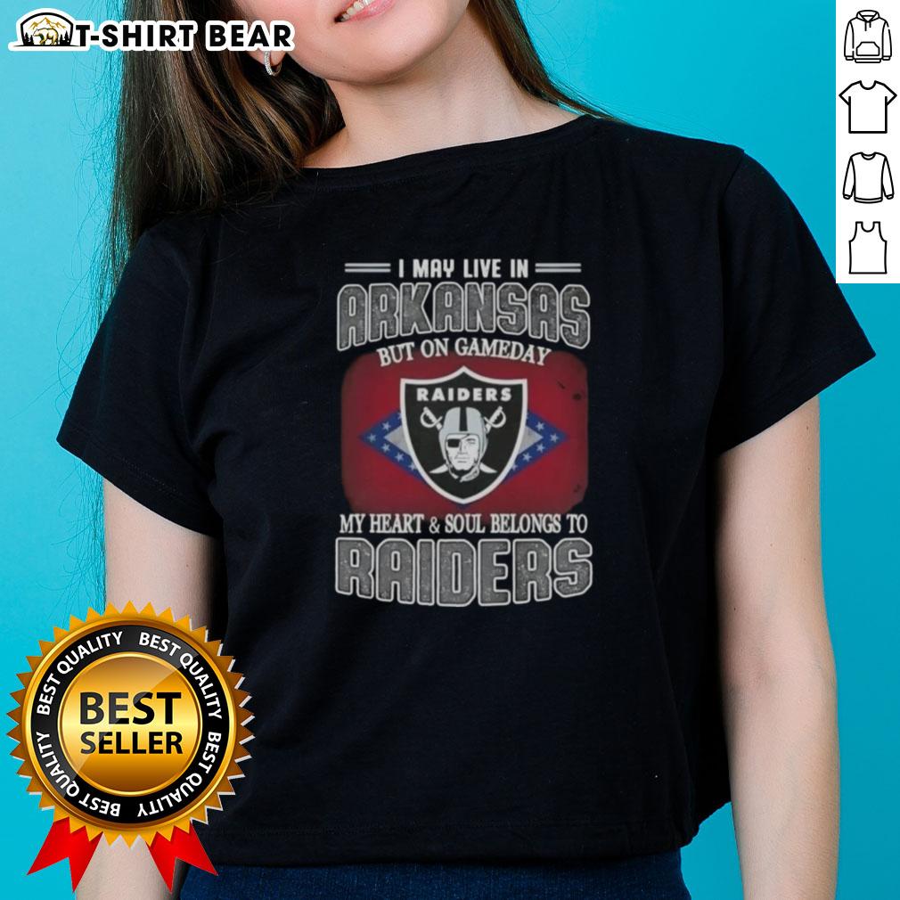 Awesome I May Live In Arkansas But On Gameday My Heart And Soul Belongs To Raiders Ladies-Tee Stylish Raiders ladies tee showcasing pride for Arkansas fans on game day with bold graphics and comfortable fit.