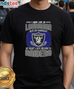 Awesome I May Live In Louisiana But On Gameday My Heart And Soul Belongs To Raiders T-Shirt for passionate fans.