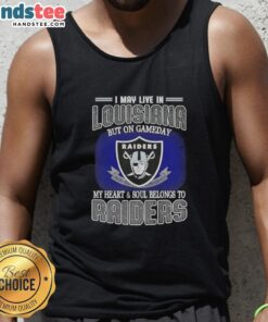 Awesome I May Live In Louisiana But On Gameday My Heart And Soul Belongs To Raiders T-Shirt - Image 4
