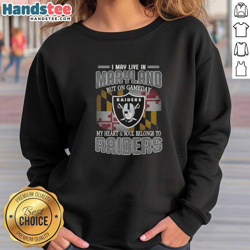 awesome-i-may-live-in-maryland-but-on-gameday-my-heart-and-soul-belongs-to-raiders-sweatshirt Stylish Raiders sweatshirt showcasing team spirit for fans in Maryland on game day, perfect for showing loyalty.