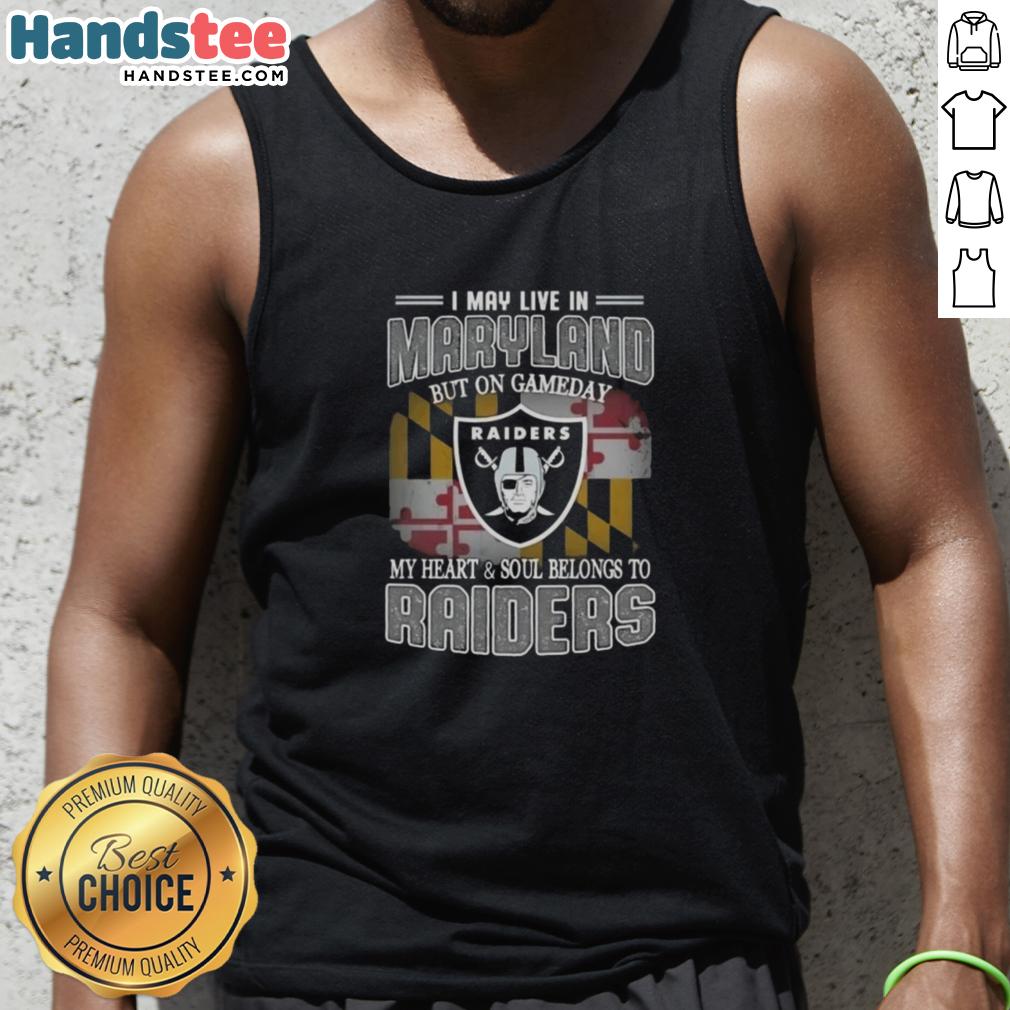 awesome-i-may-live-in-maryland-but-on-gameday-my-heart-and-soul-belongs-to-raiders-tank-top Stylish tank top with 'My Heart and Soul Belongs to Raiders' design, perfect for Maryland fans on game day.
