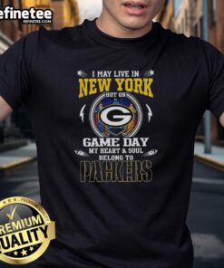 Green Bay Packers T-shirt featuring 'I May Live In New York But On Game Day My Heart And Soul Belongs To Packers.'