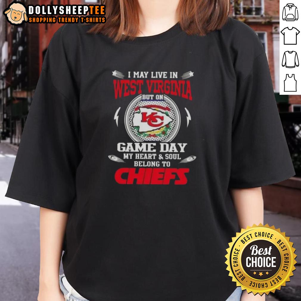 Awesome I May Live In West Virginia But On Game Day My Heart And Soul Belongs To Kansas City Chiefs Ladies-Tee Ladies tee featuring 'My Heart and Soul Belongs to Kansas City Chiefs' design, perfect for West Virginia fans on game day.