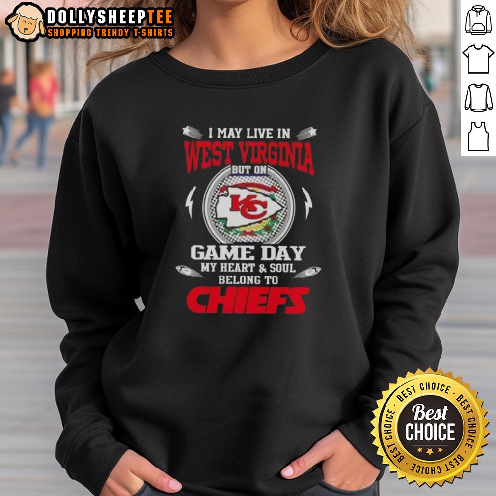 Awesome I May Live In West Virginia But On Game Day My Heart And Soul Belongs To Kansas City Chiefs Sweatshirt Alt Text: Kansas City Chiefs sweatshirt with 'I May Live In West Virginia' text, perfect for game day pride and fan spirit.