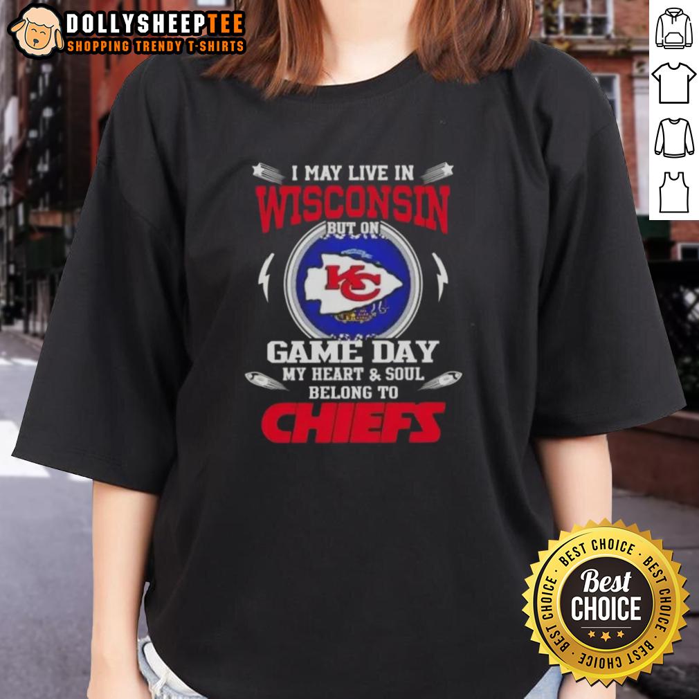 Awesome I May Live In Wisconsin But On Game Day My Heart And Soul Belongs To Kansas City Chiefs Ladies-Tee Kansas City Chiefs ladies tee featuring 'I may live in Wisconsin, but my heart belongs to KC' design.