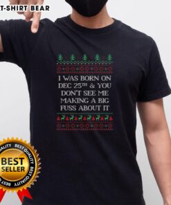 Funny 'I Was Born Dec 25th' Ugly Christmas T-Shirt design featuring humorous graphics and festive colors for holiday cheer.