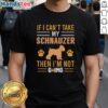 Awesome If I Cant Take My Schnauzer Then Im Not Going T-Shirt featuring a playful schnauzer graphic and stylish text.
