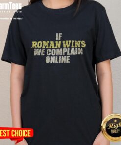 Awesome 'If Roman Wins, We Complain Online' Ladies Tee featuring a fun slogan perfect for fans expressing their opinions.