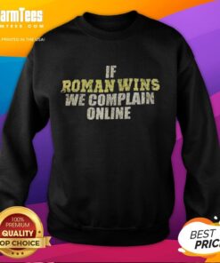 Awesome If Roman Wins We Complain Online Sweatshirt in stylish design, perfect for fans expressing their opinions.