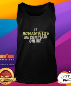 Alt Text: Awesome tank top featuring 'If Roman wins, we complain online' slogan, perfect for casual wear and online fans.