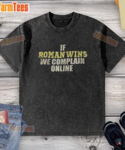 Awesome If Roman Wins We Complain Online washed t-shirt featuring a humorous slogan on a casual style shirt.