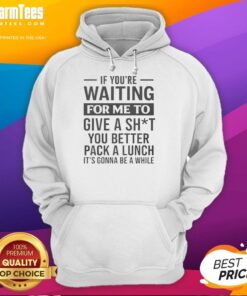 Bold hoodie with 'Awesome, if you're waiting for me to care, pack a lunch' quote, perfect for casual streetwear.