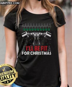 Alt Text: Awesome I'll Be Fit For Christmas weight lifting ladies tee featuring festive design and comfortable fit for workouts.