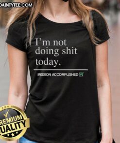 Awesome I'm Not Doing Shit Today Mission Accomplished Ladies Tee in vibrant colors, perfect for relaxed casual wear.