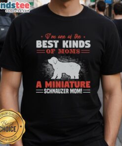 Alt Text: Awesome I'M One Of The Best Kind Of Moms T-Shirt for Miniature Schnauzer moms, featuring playful dog graphics.