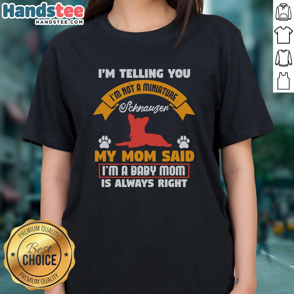 awesome-im-telling-you-im-not-a-miniature-schnauzer-my-mom-said-im-a-baby-mom-ladies-tee Funny baby t-shirt featuring a Schnauzer dog with the text 'Not a Miniature Schnauzer, I'm a Baby Mom!' for pet lovers.