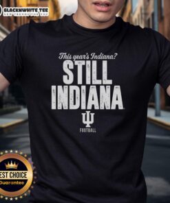 Awesome Indiana Hoosiers Football T-Shirt featuring 'This Years Indiana Still Indiana' design, perfect for fans.