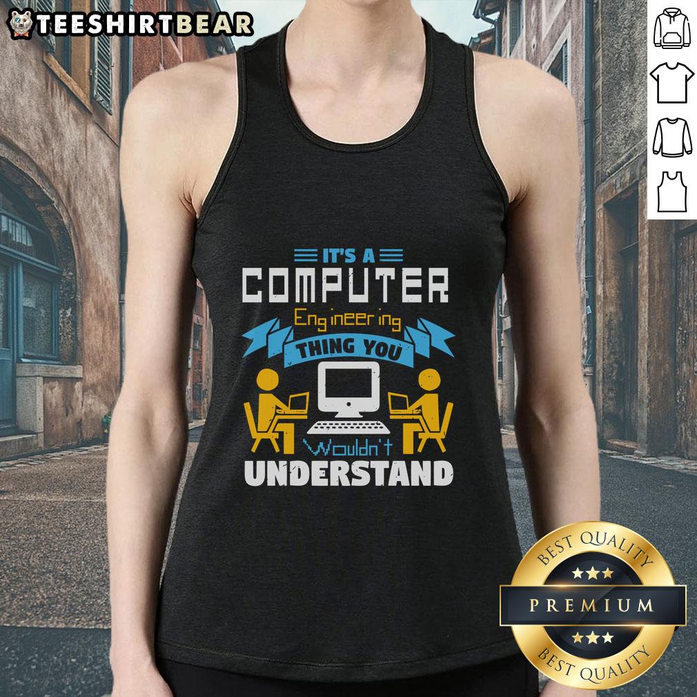 Awesome It'S A Computer Engineering Thing You Wouldn'T Understand Tank Top