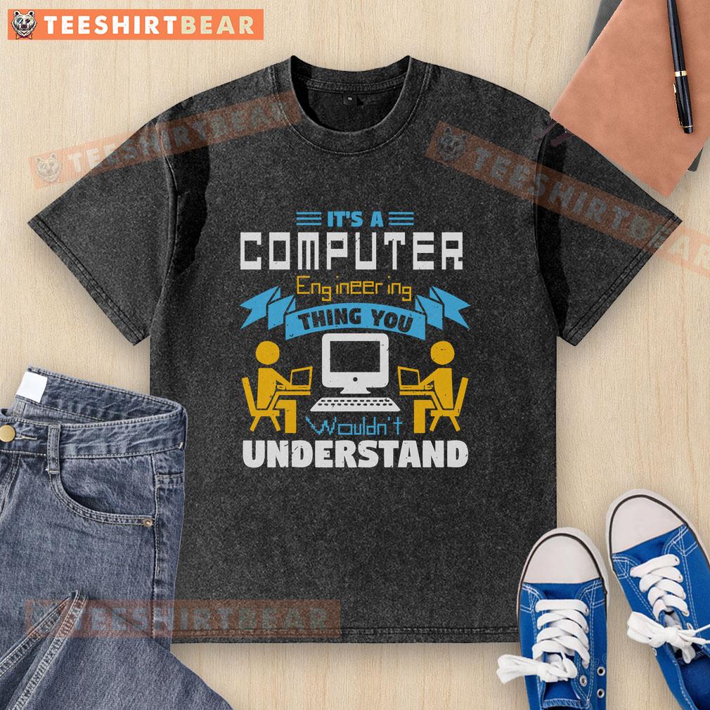Awesome It's A Computer Engineering Thing You Wouldn't Understand Washed T-Shirt Alt Text: Awesome It's A Computer Engineering Thing You Wouldn't Understand washed t-shirt, perfect for tech enthusiasts.