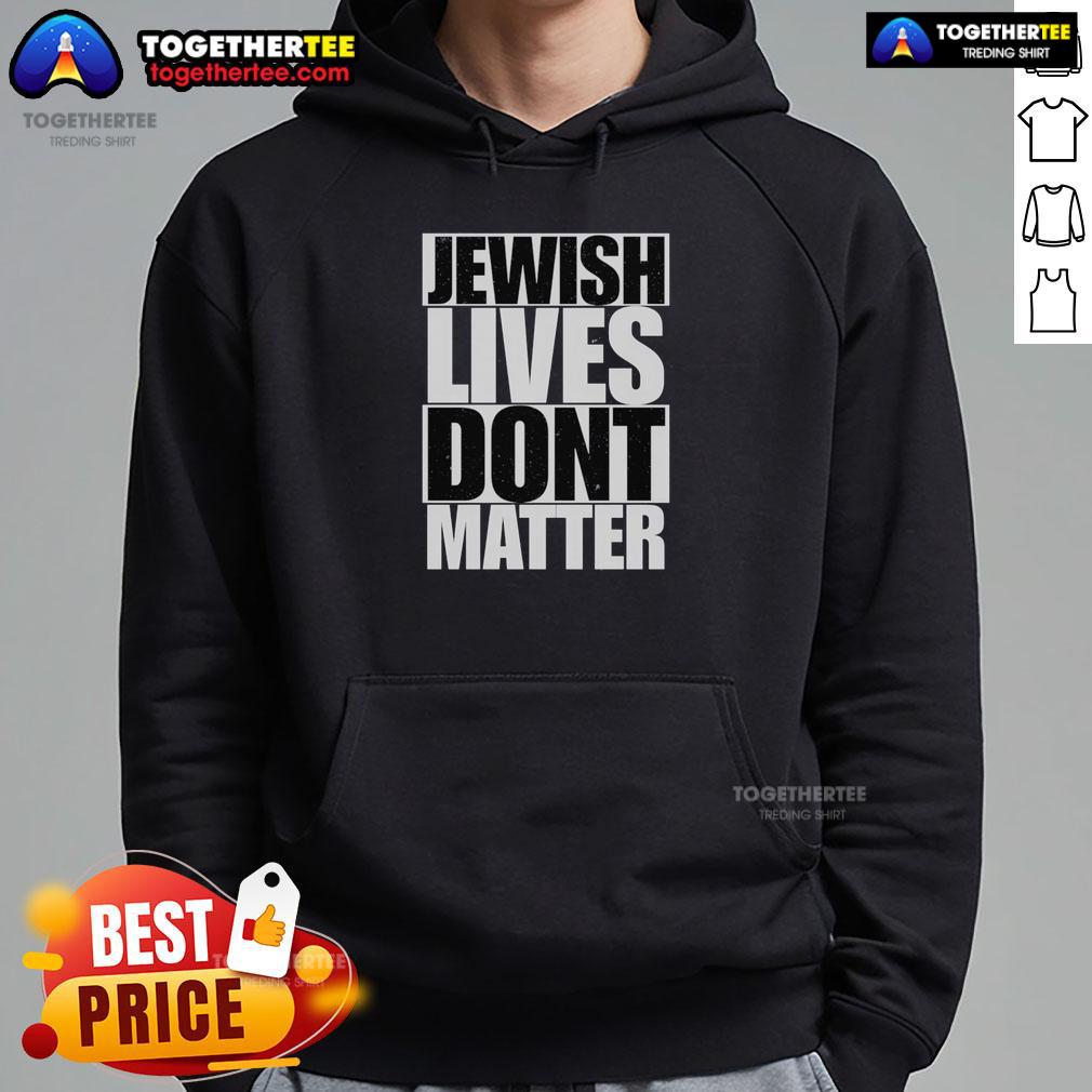 Awesome Jewish Lives Don'T Matter Hoodie Awesome Jewish Lives Don't Matter Hoodie featuring bold text design, perfect for expressing support and solidarity.