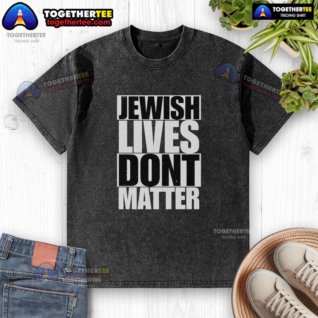 Awesome Jewish Lives Don'T Matter Washed T Shirt Alt Text: Awesome Jewish Lives Don't Matter washed t-shirt - bold statement tee promoting awareness and social justice.