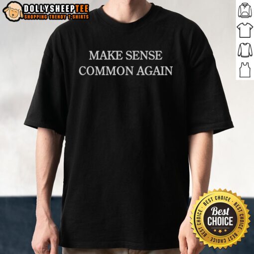 Awesome Make Sense Common Again 2025 T-Shirt featuring a bold design and vibrant colors for a stylish, statement look.