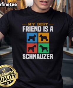 Awesome My Best Friend Is A Schnauzer Dog T-Shirt featuring a cute Schnauzer graphic, perfect for dog lovers.
