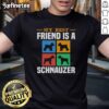 Awesome My Best Friend Is A Schnauzer Dog T-Shirt featuring a cute Schnauzer graphic, perfect for dog lovers.
