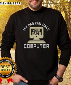 Awesome My Dad Can Hack Your Dad's Computer Sweatshirt in bold design, perfect for tech-savvy kids and parents.