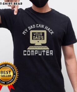 Awesome My Dad Can Hack Your Dad's Computer T-Shirt featuring a fun graphic design perfect for tech-savvy dads.