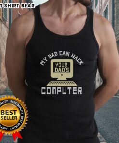 Awesome My Dad Can Hack Your Dad's Computer Tank Top featuring a humorous graphic design for tech-loving dads.