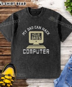 Alt Text: Awesome My Dad Can Hack Your Dad's Computer T-Shirt - Funny graphic tee for tech-savvy dads and gift ideas.