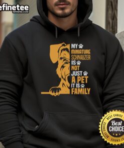 Awesome hoodie featuring a Miniature Schnauzer with the phrase 'Not Just a Pet, Its Family' for dog lovers.