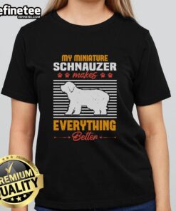 Ladies tee featuring a Miniature Schnauzer with the phrase 'My Miniature Schnauzer Makes Everything Better'.