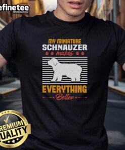 Awesome My Miniature Schnauzer Makes Everything Better T-Shirt featuring a playful schnauzer graphic on a stylish tee.