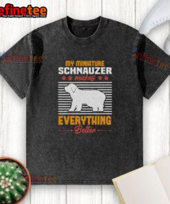 Cute miniature Schnauzer on a washed t-shirt with 'My Miniature Schnauzer Makes Everything Better' print.