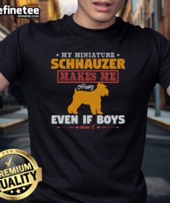 Awesome My Miniature Schnauzer Makes Me Happy Even If Boys Don't T-Shirt featuring a cheerful schnauzer design.