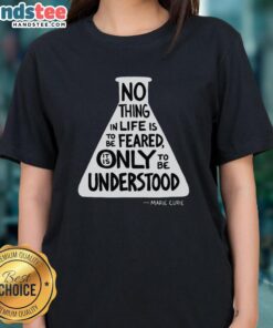 Marie Curie quote on a ladies tee: 'Nothing in life is to be feared, only to be understood.' Perfect for science lovers.