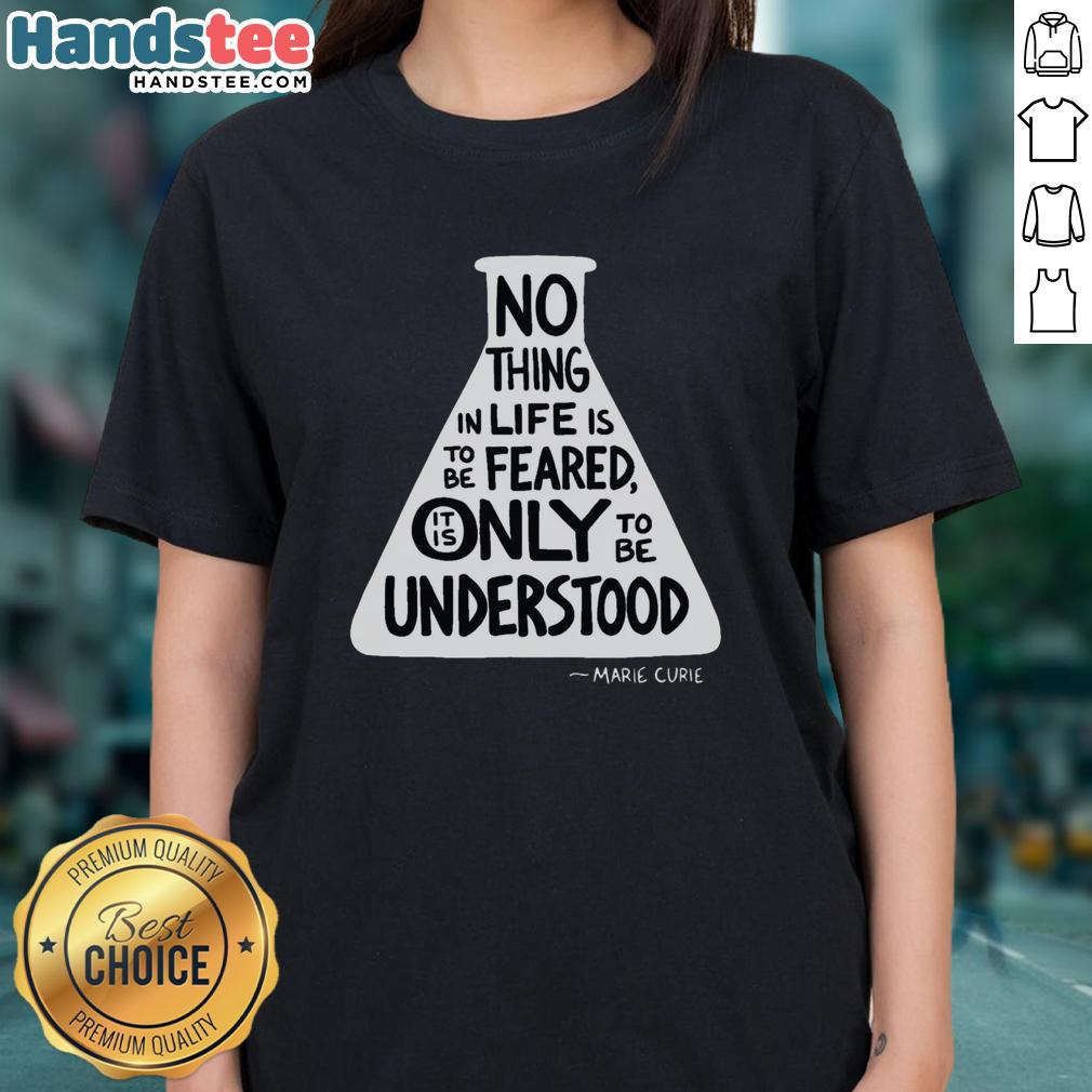 awesome-no-thing-in-life-is-to-be-feared-it-is-only-to-be-understood-marie-curie-ladies-tee Marie Curie quote on a ladies tee: 'Nothing in life is to be feared, only to be understood.' Perfect for science lovers.