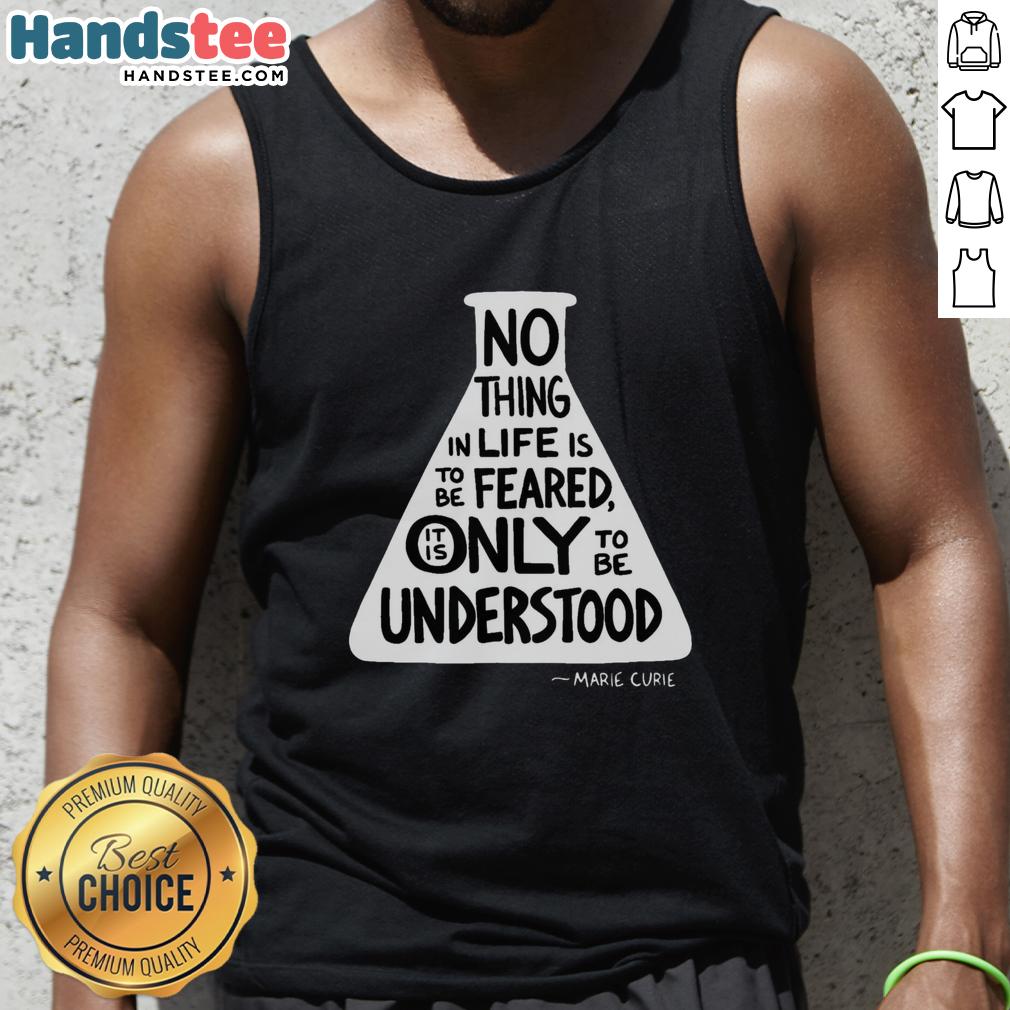 awesome-no-thing-in-life-is-to-be-feared-it-is-only-to-be-understood-marie-curie-tank-top Marie Curie tank top featuring inspiring quote: 'Nothing in life is to be feared, only understood' - stylish and motivational.