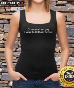 Awesome tank top featuring 'Of Course I Am Gay, I Went To Catholic School' slogan, perfect for Pride events.